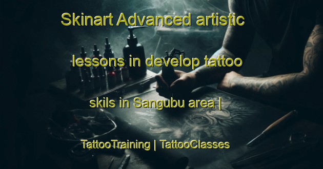Skinart Advanced artistic lessons in develop tattoo skils in Sangubu area | TattooTraining | TattooClasses | SkinartTraining-the Democratic Republic of the Congo